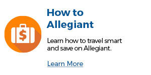 How to Allegiant | Learn how to travel smart and save on Allegiant. Learn How
